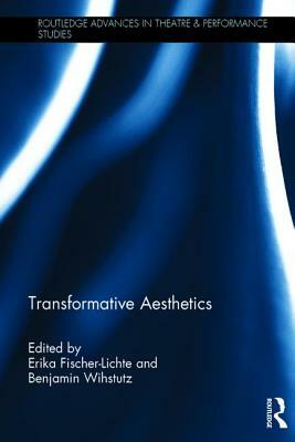 Transformative Aesthetics by Benjamin Wihstutz, Erika Fischer-Lichte