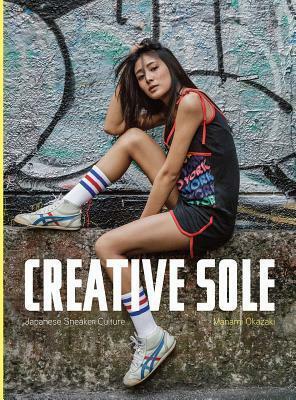 Creative Sole: Japanese Sneaker Culture by Manami Okazaki