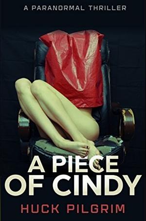 A Piece of Cindy by Huck Pilgrim