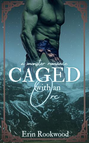 Caged with an Orc: A Monster Romance by Erin Rookwood, Erin Rookwood
