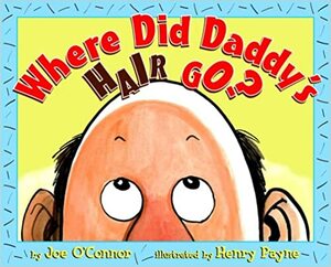 Where Did Daddy's Hair Go? (Picture Book) by Joe O'Connor