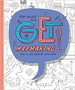 Get Mapmaking: How to get Creative with Maps by Rian Hughes