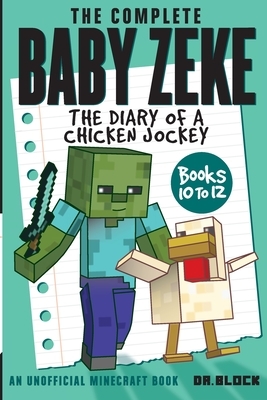 The Complete Baby Zeke: The Diary of a Chicken Jockey, Books 10 to 12 by Block