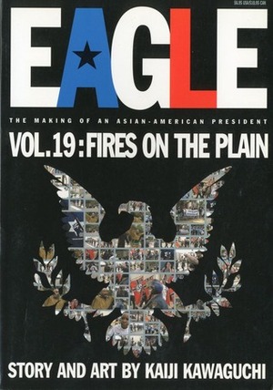 Eagle:The Making Of An Asian-American President, Vol. 19: Fires On The Plain by Kaiji Kawaguchi