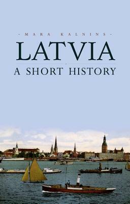 Latvia: A Short History by Mara Kalnins