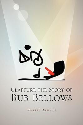 Clapture the Story of Bub Bellows by Daniel Romero