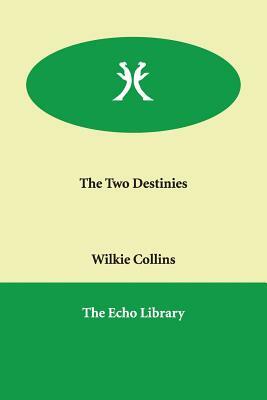 The Two Destinies by Wilkie Collins