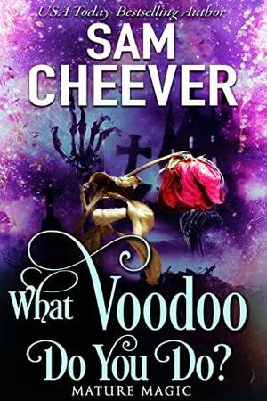 What Voodoo Do You Do?: A Paranormal Women's Fiction Novel by Sam Cheever