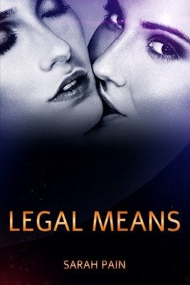 Legal Means: A Lesbian Romance by Sarah Pain