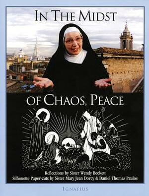 In the Midst of Chaos, Peace by Mary Jean Dorcy, Wendy Beckett, Daniel T. Paulos