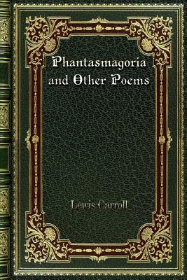 Phantasmagoria and Other Poems by Lewis Carroll