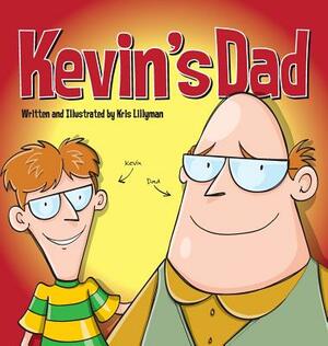 Kevin's Dad (Hard Cover): The World's Most Unlikely Super Hero by Kris Lillyman