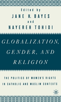 Globalization, Gender, and Religion: The Politics of Women's Rights in Catholic and Muslim Contexts by Na Na