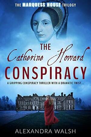 The Catherine Howard Conspiracy by Alexandra Walsh