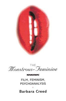 The Monstrous-Feminine: Film, Feminism, Psychoanalysis by Barbara Creed