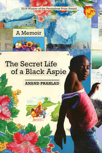 The Secret Life of a Black Aspie: A Memoir by Anand Prahlad