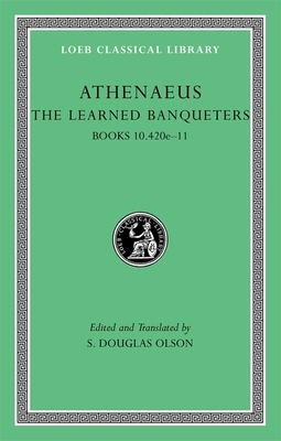 The Learned Banqueters, Volume V: Books 10.420e-11 by Athenaeus