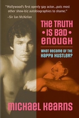 The Truth is Bad Enough: What Became of the Happy Hustler? by Michael Kearns
