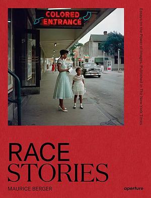 Race Stories: Essays on the Power of Images by Deborah Willis, Leigh Raiford, Sarah Lewis, Marvin Heiferman