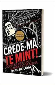 Crede-ma, te mint! by Ryan Holiday