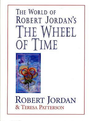 The World of Robert Jordan's The Wheel of Time by Teresa Patterson, Robert Jordan