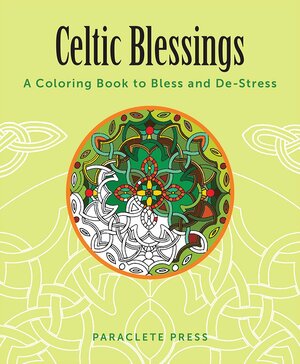Celtic Blessings: A Coloring Book to Bless and De-Stress by Paraclete Press