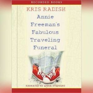 Annie Freeman's Fabulous Traveling Funeral by Kris Radish