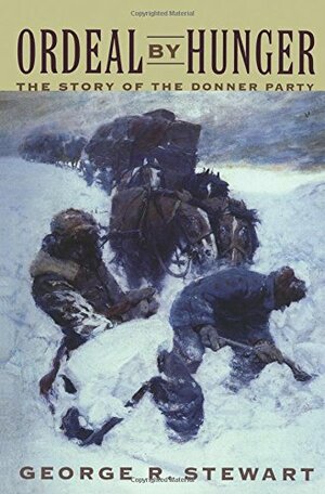 Ordeal by Hunger: The Story of the Donner Party by George R. Stewart