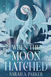 When the Moon Hatched by Sarah A. Parker