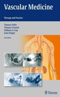 Vascular Medicine: Therapy and Practice by Thomas Cissarek, William Gray, Thomas Zeller