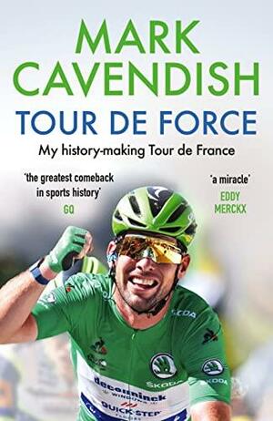 Tour de Force: My history-making Tour de France by Mark Cavendish