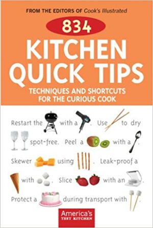 834 Kitchen Quick Tips: Tricks, Techniques, and Shortcuts for the Curious Cook by Cook's Illustrated Magazine