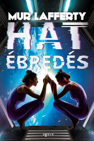 Hat ébredés by Mur Lafferty