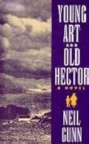 Young Art and Old Hector: A Novel by Neil M. Gunn, Neil M. Gunn