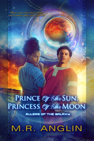 Prince of the Sun, Princess of the Moon (Rulers of the Galaxy #1) by M.R. Anglin