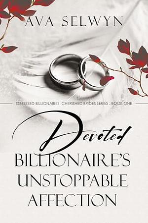 Devoted Billionaire’s Unstoppable Affection by Ava Selwyn