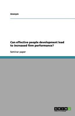 Can Effective People Development Lead to Increased Firm Performance? by Anonym