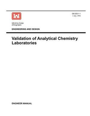 Environmental Quality: Validation of Analytical Chemistry Laboratories (Engineer Manual EM 200-1-1) by Us Army Corps of Engineers