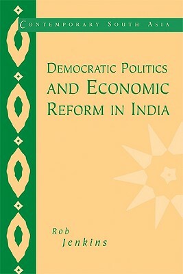 Democratic Politics and Economic Reform in India by Rob Jenkins