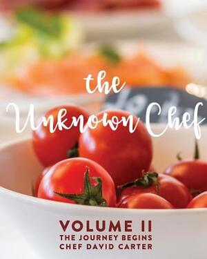 The Unknown Chef Volume 2 The Journey Begins by David Carter