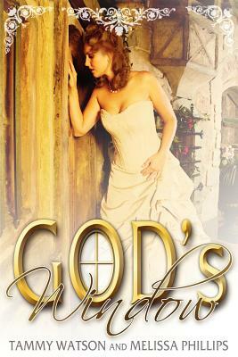 God's Window by Tammy Watson, Melissa Phillips