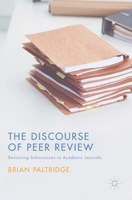 The Discourse of Peer Review: Reviewing Submissions to Academic Journals by Brian Paltridge