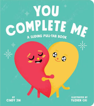 You Complete Me: A Sliding Pull-Tab Book by Yuzhen Cai, Cindy Jin