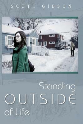 Standing Outside of Life by Scott Gibson