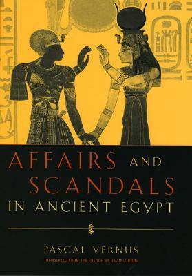 Affairs and Scandals in Ancient Egypt by Pascal Vernus