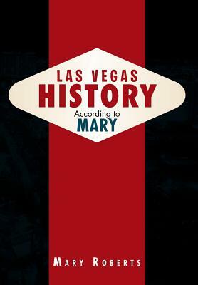 Las Vegas History According to Mary by Mary Roberts