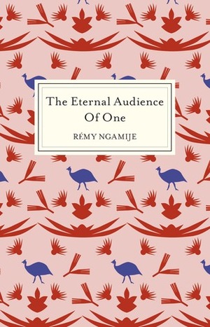 The Eternal Audience of One by Rémy Ngamije
