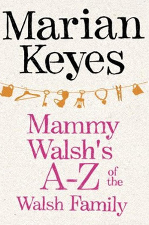 Mammy Walsh's A-Z of the Walsh Family by Marian Keyes