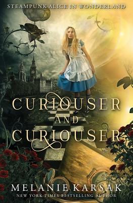Curiouser and Curiouser: Steampunk Alice in Wonderland by Melanie Karsak