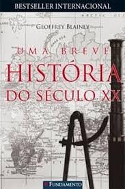 Uma Breve História Do Século XX by Geoffrey Blainey